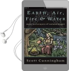 Earth, Air, Fire and Water: More Techniques of Natural Magic Audiobook download free by Scott Cunningham
