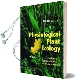 Physiological Plant Ecology: Ecophysiology and Stress Physiology of Functional Groups Audiobook download free by Walter Larcher