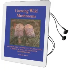 Growing Wild Mushrooms: A Complete Guide to Cultivating Edible and Hallucinogenic Mushrooms Audiobook download free by Bob Harris