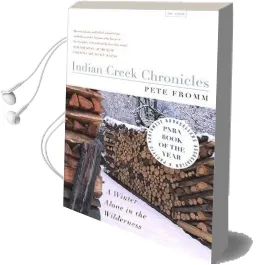 Indian Creek Chronicles: A Winter Alone in the Wilderness Audiobook download free by Pete Fromm