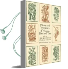 Folklore and Symbolism of Flowers, Plants and Trees Audiobook download free by Ernst Lehner