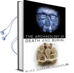 The Archaeology of Death and Burial Audiobook download free by Mike Parker Pearson