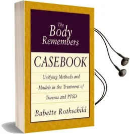 The Body Remembers Casebook: Unifying Methods and Models in the Treatment of Trauma and Ptsd Audiobook download free by Babette Rothschild