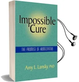 Impossible Cure: The Promise of Homeopathy Audiobook download free by Ph.D Amy L. Lansky