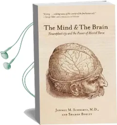 The Mind and the Brain: Neuroplasticity and the Power of Mental Force Audiobook download free by Jeffrey M Schartz