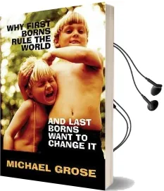 Why First-Borns Rule the World and Last-Borns Want to Change it Audiobook download free by Michael Grose