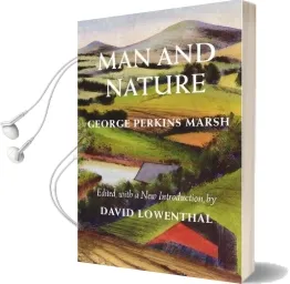 Man and Nature: Or, Physical Geography as Modified by Human Action Audiobook download free by George P. Marsh