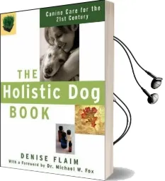 The Holistic dog Book: Canine Care for the 21St Century Audiobook download free by Denise Flaim