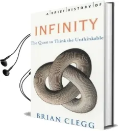 A Brief History of Infinity: The Quest to Think the Unthinkable Audiobook download free by Brian Clegg