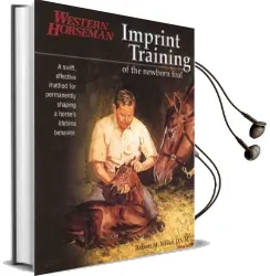 Imprint Training of the Newborn Foal: A Swift, Effective Method for Permanently Shaping a Horse'S Lifetime Behavior Audiobook download free by Robert M. Miller