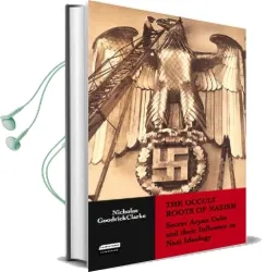The Occult Roots of Nazism: Secret Aryan Cults and Their Influence on Nazi Ideology Audiobook download free by Nicholas Goodrick Clarke