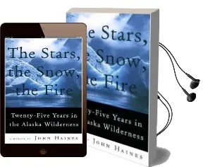 The Stars, the Snow, the Fire: Twenty-Five Years in the Alaska Wilderness Audiobook download free by John Haines