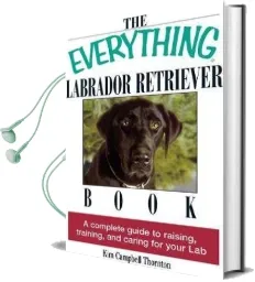 The Everything Labrador Retriever Book: A Complete Guide to Raising, Training, and Caring for Your lab Audiobook download free by Kim Campbell Thornton