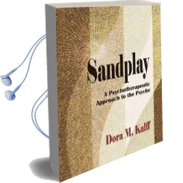 Sandplay: A Psychotherapeutic Approach to the Psyche Audiobook download free by Dora M. Kalff
