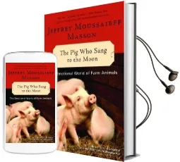 The pig who Sang to the Moon: The Emotional World of Farm Animals Audiobook download free by Jeffrey Moussaieff Masson