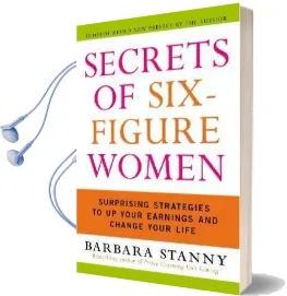 Secrets of Six-Figure Women: Surprising Strategies to up Your Earnings and Change Your Life Audiobook download free by Barbara Stanny