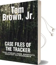 Case Files of the Tracker: True Stories From America'S Greatest Outdoorsman Audiobook download free by Tom Brown
