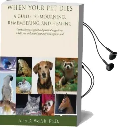 When Your pet Dies: A Guide to Mourning, Remembering and Healing Audiobook download free by Alan D. Wolfelt