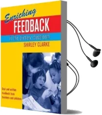 Enriching Feedback in the Primary Classroom: Oral and Written Feedback From Teachers and Children Audiobook download free by Shirley Clarke