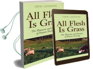 All Flesh is Grass: The Pleasures and Promises of Pasture Farming Audiobook download free by Gene Logsdon