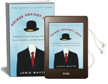 Crimes Against Logic: Exposing the Bogus Arguments of Politicians, Priests, Journalists, and Other Serial Offenders Audiobook download free by Jamie Whyte