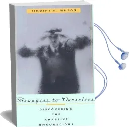 Strangers to Ourselves: Discovering the Adaptive Unconscious Audiobook download free by Timothy D. Wilson