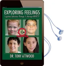 Exploring Feelings: Cognitive Behavior Therapy to Manage Anxiety Audiobook download free by Tony Attwood