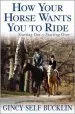 Audiobook How Your Horse Wants you to Ride: Starting Out, Starting Over author Gincy Self Bucklin
