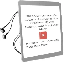 The Quantum and the Lotus: A Journey to the Frontiers Where Science and Buddhism Meet Audiobook download free by Professor Of Astronomy Trinh Xuan Thuan