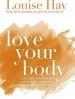 Audiobook Love Your Body: A Positive Affirmation Guide for Loving and Appreciating Your Body author Louise Hay