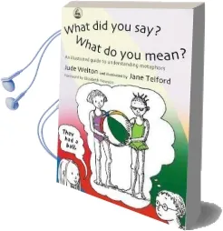 What did you say? What do you Mean?: An Illustrated Guide to Understanding Metaphors Audiobook download free by Jude Welton