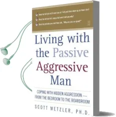 Living With the Passive-Aggressive man: Coping With Personality Syndrome of Hidden Aggression: From the Bedroom to the Boardroom Audiobook download free by Scott Wetzler