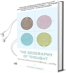The Geography of Thought: How Asians and Westerners Think Differently...And why Audiobook download free by Richard Nisbett