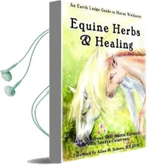 Equine Herbs & Healing: An Earth Lodge Guide to Horse Wellness Audiobook download free by Maya Cointreau