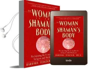 The Woman in the Shaman'S Body: Reclaiming the Feminine in Religion and Medicine Audiobook download free by Barbara Tedlock