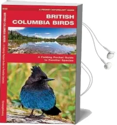 British Columbia Birds: A Folding Pocket Guide to Familiar Species Audiobook download free by James Kavanagh