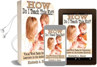 How do i Teach This kid?: Visual Work Tasks for Beginning Learners on the Autism Spectrum Audiobook download free by Kimberly A. Henry