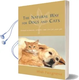 The Natural way for Dogs and Cats: Natural Treatments, Remedies and Diet for Your pet Audiobook download free by Midi Fairgrieve