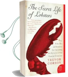 The Secret Life of Lobsters: How Fishermen and Scientists are Unraveling the Mysteries of our Favorite Crustacean Audiobook download free by Trevor Corson