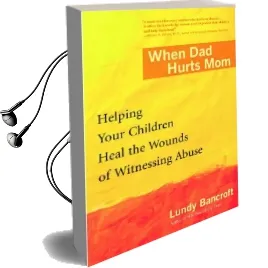 When dad Hurts mom: Helping Your Children Heal the Wounds of Witnessing Abuse Audiobook download free by Lundy Bancroft