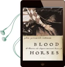 Blood Horses: Notes of a Sportswriter'S son Audiobook download free by John Jeremiah Sullivan