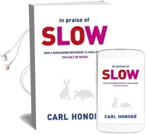In Praise of Slow: How a Worldwide Movement is Challenging the Cult of Speed Audiobook download free by Carl Honore