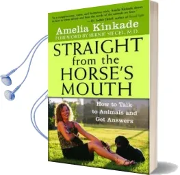 Straight From the Horse'S Mouth: How to Talk to Animals and get Answers Audiobook download free by Amelia Kinkade