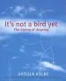 Audiobook It'S not a Bird yet: The Drama of Drawing author Ursula Kolbe