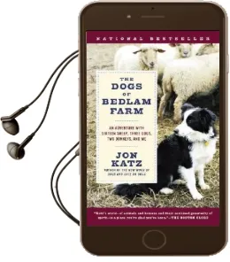 The Dogs of Bedlam Farm: An Adventure With Sixteen Sheep, Three Dogs, two Donkeys, and me Audiobook download free by Jon Katz