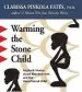Audiobook Warming the Stone Child: Myths and Stories About Abandonment and the Unmothered Child author Clarissa Pinkola Estes