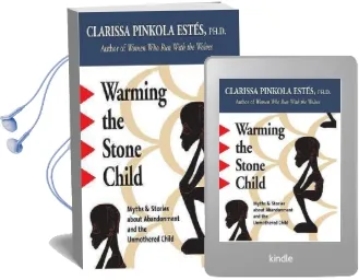 Warming the Stone Child: Myths and Stories About Abandonment and the Unmothered Child Audiobook download free by Clarissa Pinkola Estes