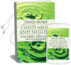 Child Abuse and Neglect: Attachment, Development and Intervention Audiobook download free by David Howe