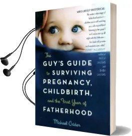 The Guy'S Guide to Surviving Pregnancy, Childbirth, and the First Year of Fatherhood Audiobook download free by Michael Crider