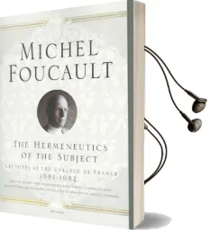 The Hermeneutics of the Subject: Lectures at the Coll ge de France 1981-1982 Audiobook download free by Michel Foucault